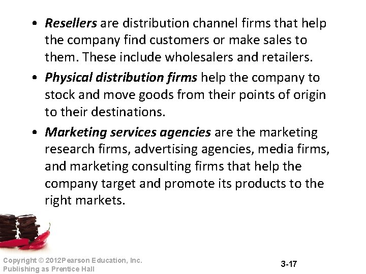 • Resellers are distribution channel firms that help the company find customers or • Resellers are distribution channel firms that help the company find customers or