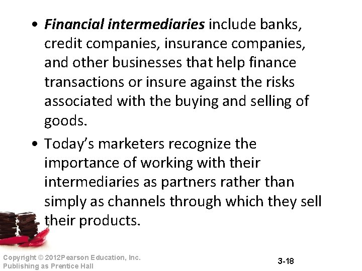 • Financial intermediaries include banks, credit companies, insurance companies, and other businesses that • Financial intermediaries include banks, credit companies, insurance companies, and other businesses that