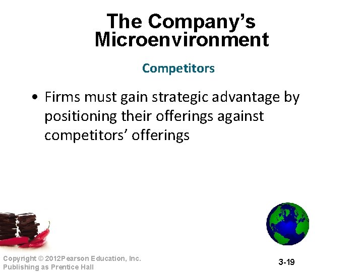 The Company’s Microenvironment Competitors • Firms must gain strategic advantage by positioning their offerings The Company’s Microenvironment Competitors • Firms must gain strategic advantage by positioning their offerings