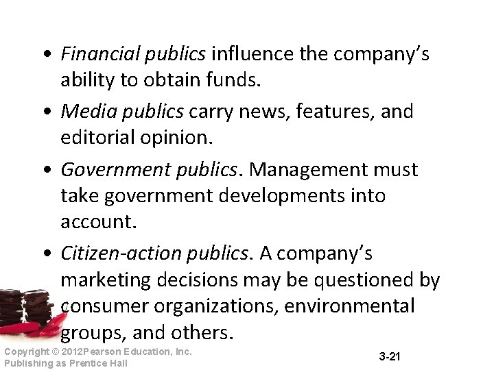 • Financial publics influence the company’s ability to obtain funds. • Media publics • Financial publics influence the company’s ability to obtain funds. • Media publics