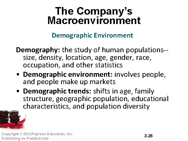 The Company’s Macroenvironment Demographic Environment Demography: the study of human populations-- size, density, location, The Company’s Macroenvironment Demographic Environment Demography: the study of human populations-- size, density, location,