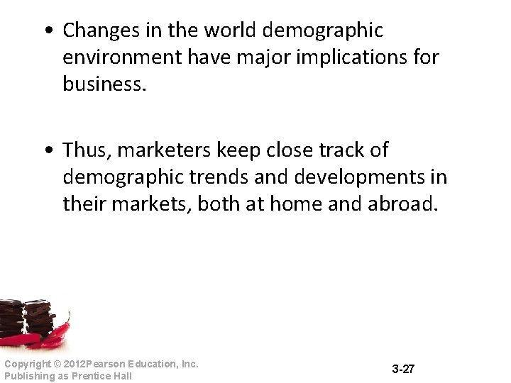 • Changes in the world demographic environment have major implications for business. • • Changes in the world demographic environment have major implications for business. •