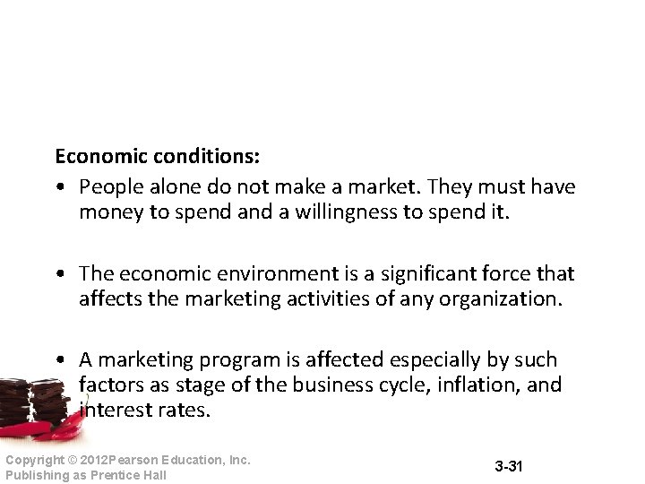 Economic conditions: • People alone do not make a market. They must have money Economic conditions: • People alone do not make a market. They must have money