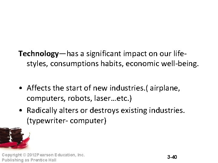 Technology—has a significant impact on our lifestyles, consumptions habits, economic well-being. • Affects the Technology—has a significant impact on our lifestyles, consumptions habits, economic well-being. • Affects the