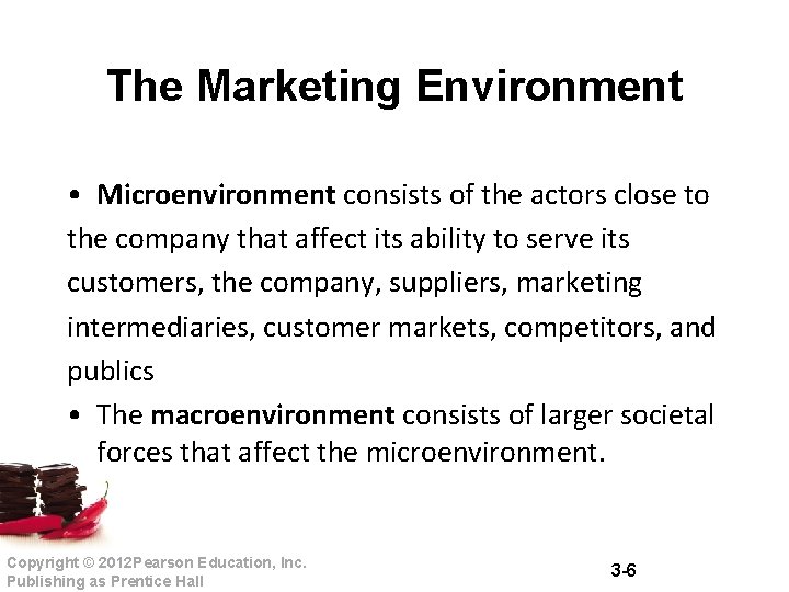 The Marketing Environment • Microenvironment consists of the actors close to the company that The Marketing Environment • Microenvironment consists of the actors close to the company that