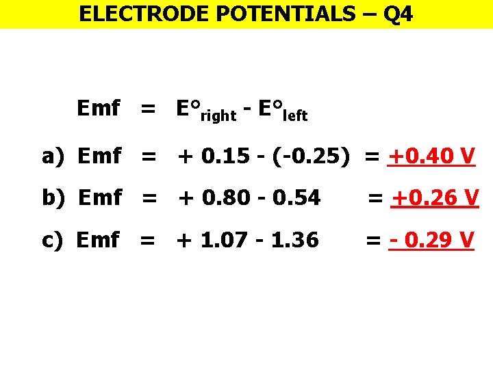 ELECTRODE POTENTIALS – Q 4 Emf = E°right - E°left a) Emf = +