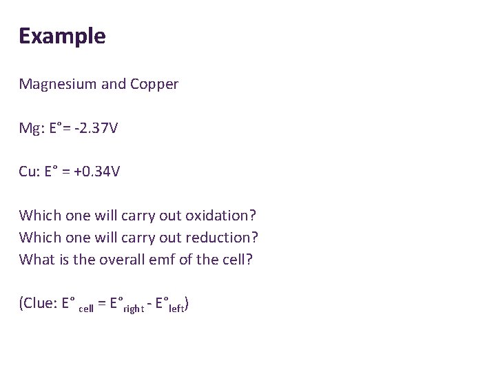 Example Magnesium and Copper Mg: E°= -2. 37 V Cu: E° = +0. 34