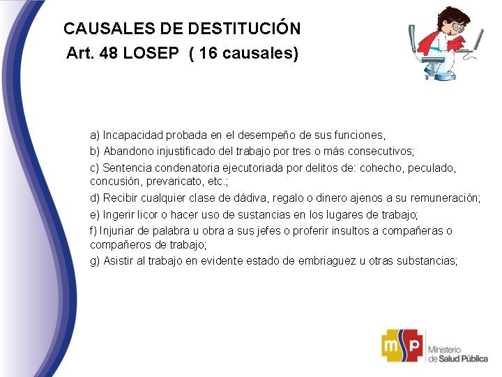 CAUSALES DE DESTITUCIÓN Art. 48 LOSEP ( 16 causales) a) Incapacidad probada en el