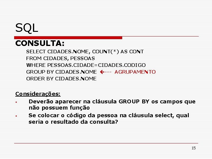 SQL CONSULTA: SELECT CIDADES. NOME, COUNT(*) AS CONT FROM CIDADES, PESSOAS WHERE PESSOAS. CIDADE=CIDADES.