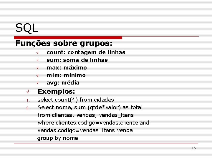 SQL Funções sobre grupos: Ö Ö Ö 1. 2. count: contagem de linhas sum: