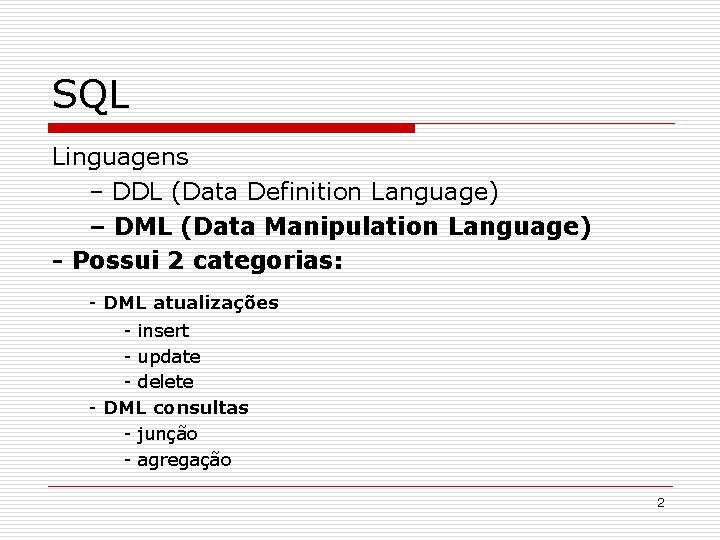 SQL Linguagens – DDL (Data Definition Language) – DML (Data Manipulation Language) - Possui