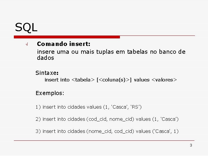 SQL Ö Comando insert: insere uma ou mais tuplas em tabelas no banco de