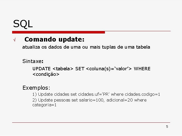 SQL Ö Comando update: atualiza os dados de uma ou mais tuplas de uma