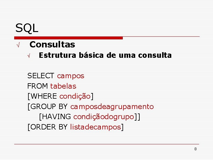 SQL Ö Consultas Ö Estrutura básica de uma consulta SELECT campos FROM tabelas [WHERE