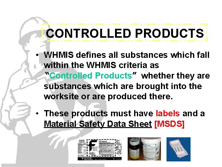 CONTROLLED PRODUCTS • WHMIS defines all substances which fall within the WHMIS criteria as