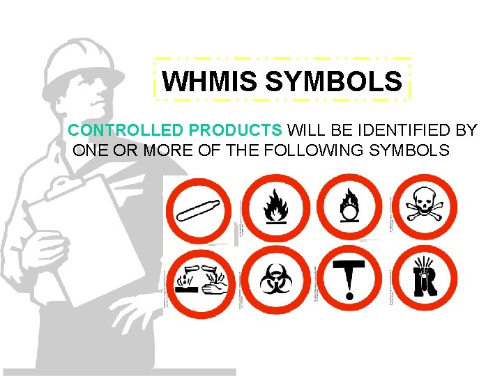 WHMIS SYMBOLS CONTROLLED PRODUCTS WILL BE IDENTIFIED BY ONE OR MORE OF THE FOLLOWING