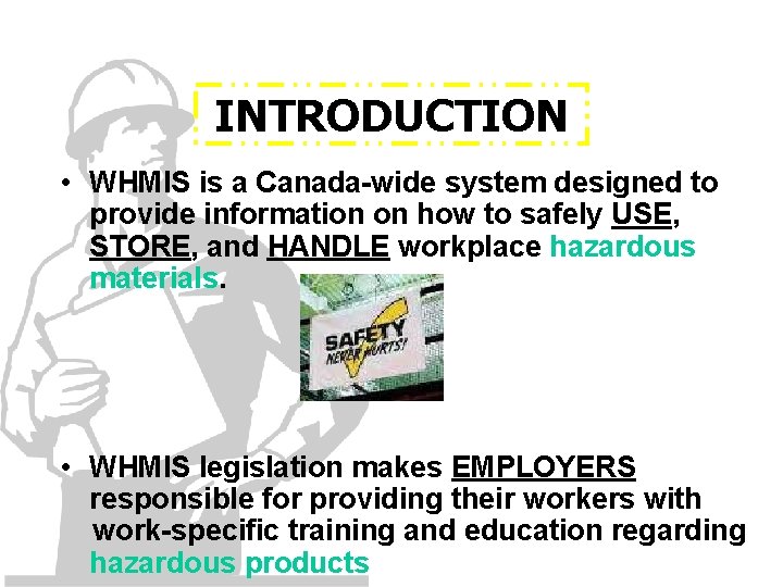 INTRODUCTION • WHMIS is a Canada-wide system designed to provide information on how to