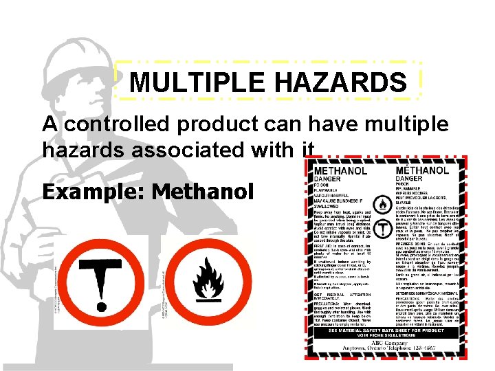 MULTIPLE HAZARDS A controlled product can have multiple hazards associated with it Example: Methanol