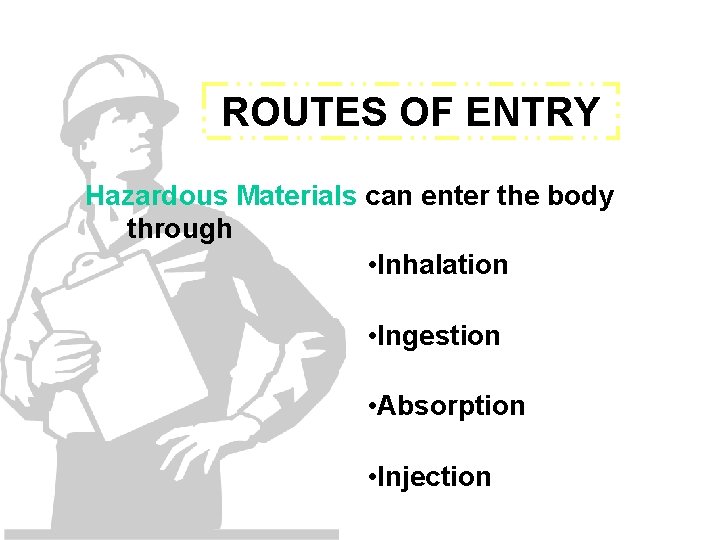 ROUTES OF ENTRY Hazardous Materials can enter the body through • Inhalation • Ingestion