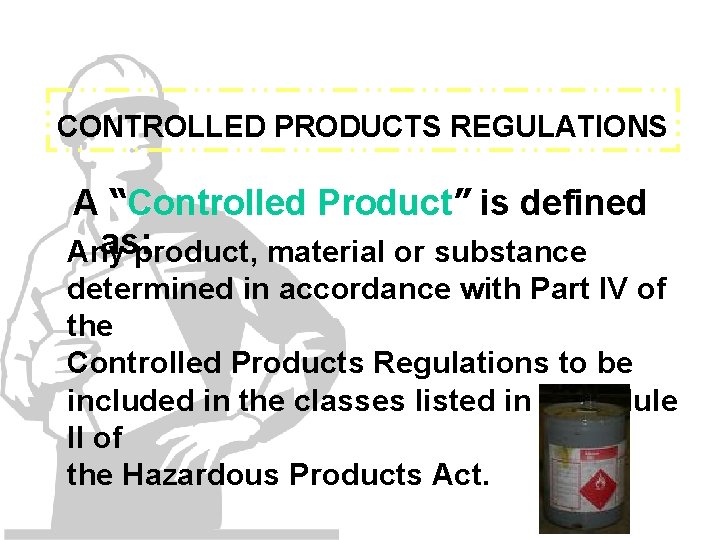 CONTROLLED PRODUCTS REGULATIONS A “Controlled Product” is defined as: product, material or substance Any