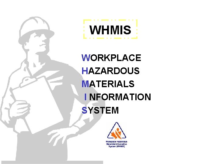 WHMIS WORKPLACE HAZARDOUS MATERIALS I NFORMATION SYSTEM 