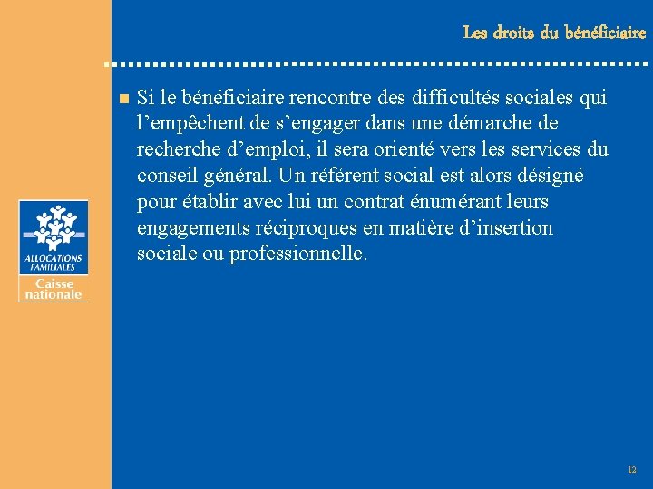 Les droits du bénéficiaire n Si le bénéficiaire rencontre des difficultés sociales qui l’empêchent