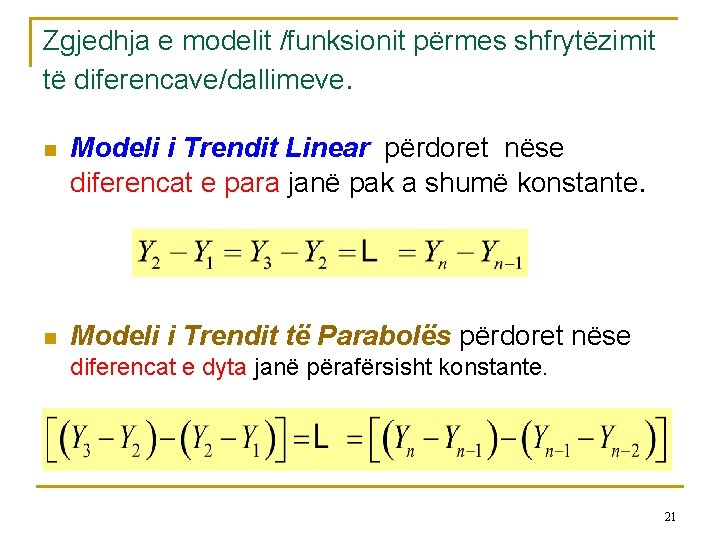 Zgjedhja e modelit /funksionit përmes shfrytëzimit të diferencave/dallimeve. n Modeli i Trendit Linear përdoret