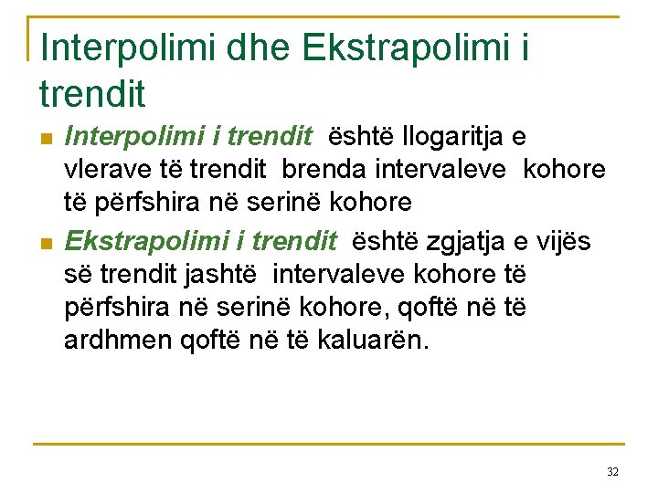 Interpolimi dhe Ekstrapolimi i trendit n n Interpolimi i trendit është llogaritja e vlerave