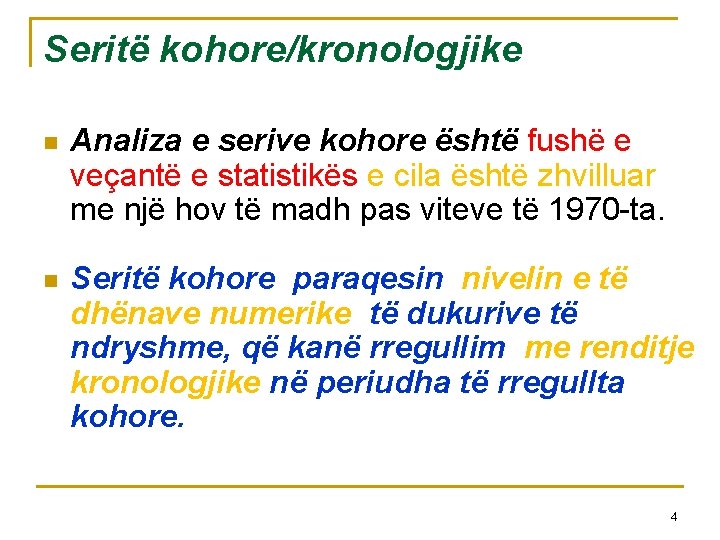 Seritë kohore/kronologjike n Analiza e serive kohore është fushë e veçantë e statistikës e