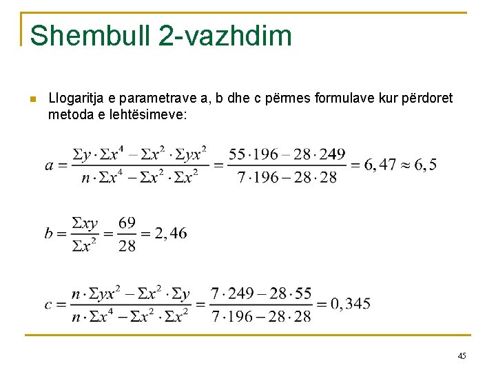 Shembull 2 -vazhdim n Llogaritja e parametrave a, b dhe c përmes formulave kur