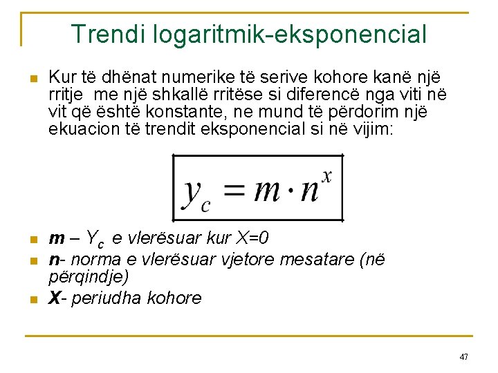 Trendi logaritmik-eksponencial n n Kur të dhënat numerike të serive kohore kanë një rritje