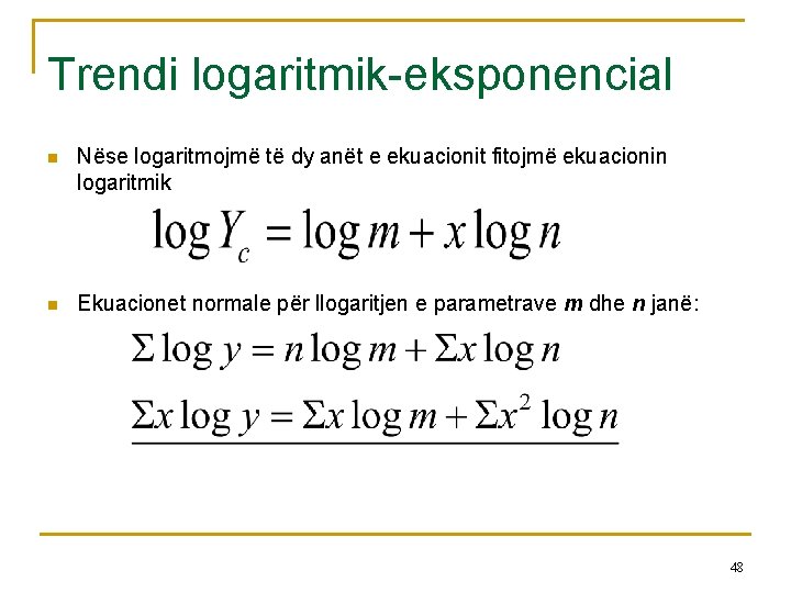 18 -9 Trendi logaritmik-eksponencial n Nëse logaritmojmë të dy anët e ekuacionit fitojmë ekuacionin