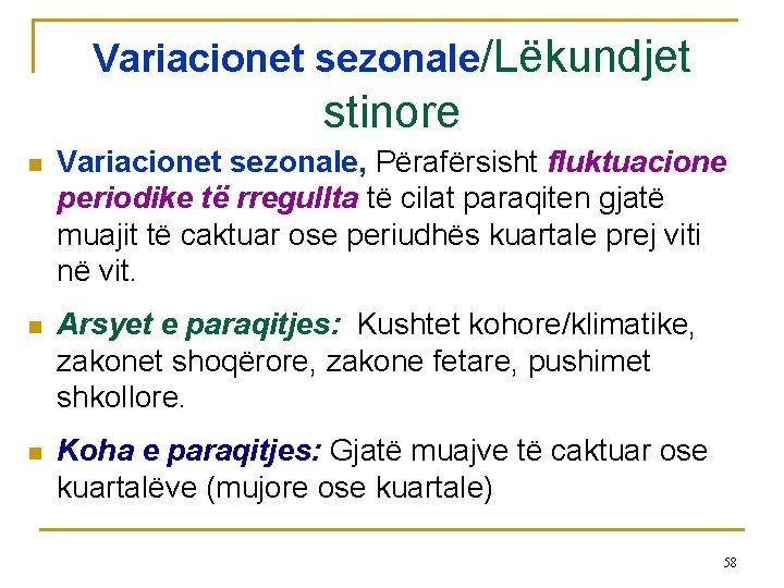 Variacionet sezonale/Lëkundjet stinore n Variacionet sezonale, Përafërsisht fluktuacione periodike të rregullta të cilat paraqiten