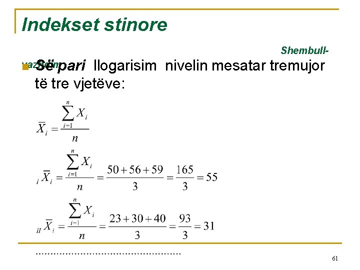 Indekset stinore Shembullvazhdim n Së pari llogarisim nivelin mesatar tremujor të tre vjetëve: 61