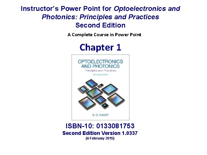 Instructor’s Power Point for Optoelectronics and Photonics: Principles and Practices Second Edition A Complete