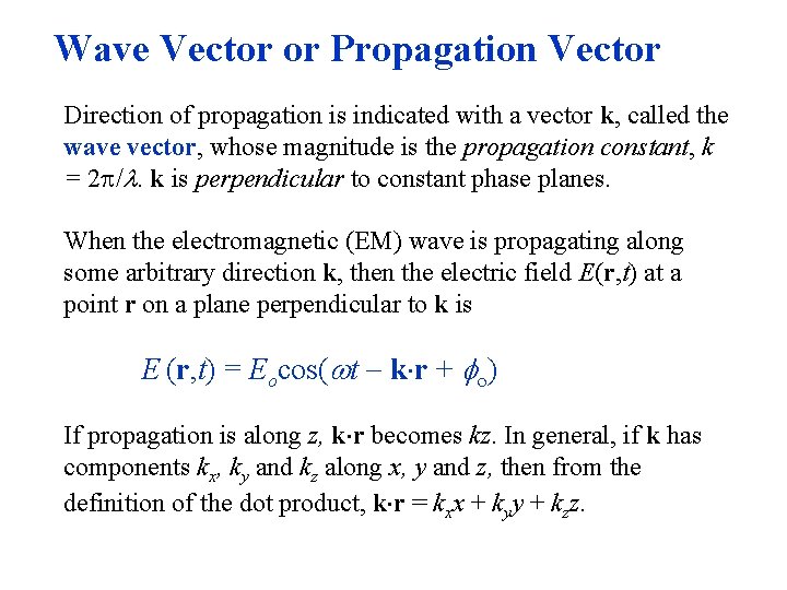 Wave Vector or Propagation Vector Direction of propagation is indicated with a vector k,