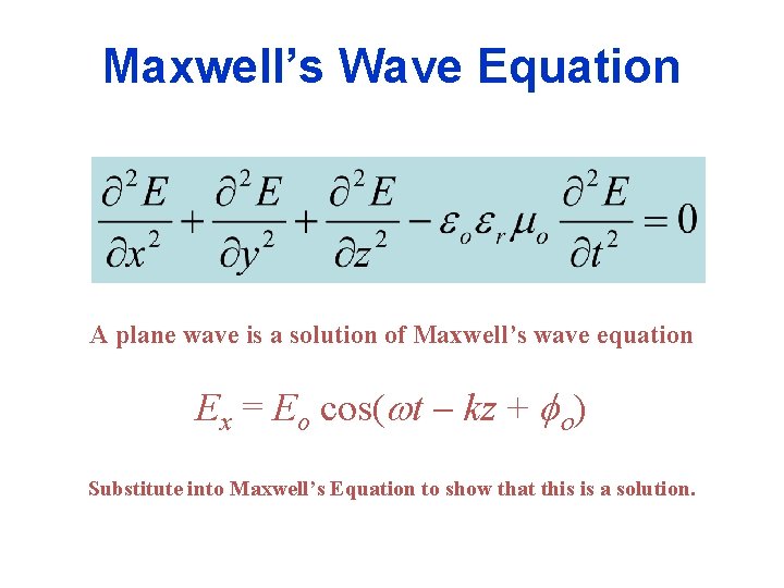 Maxwell’s Wave Equation A plane wave is a solution of Maxwell’s wave equation Ex