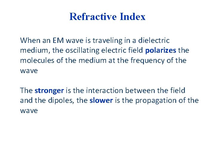 Refractive Index When an EM wave is traveling in a dielectric medium, the oscillating