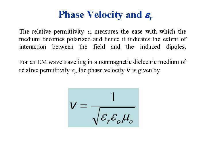 Phase Velocity and er The relative permittivity r measures the ease with which the