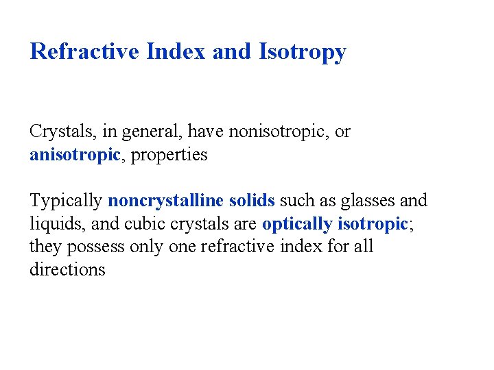 Refractive Index and Isotropy Crystals, in general, have nonisotropic, or anisotropic, properties Typically noncrystalline