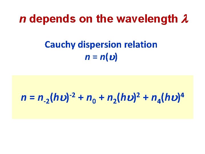 n depends on the wavelength Cauchy dispersion relation n = n(u) n = n-2(hu)-2