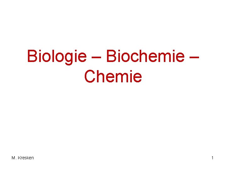 Biologie – Biochemie – Chemie M. Kresken 1 