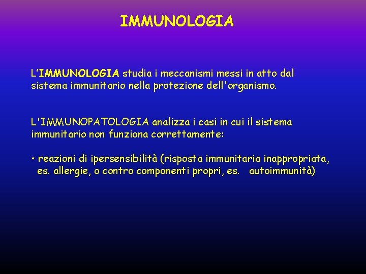 IMMUNOLOGIA L’IMMUNOLOGIA studia i meccanismi messi in atto dal sistema immunitario nella protezione dell'organismo.