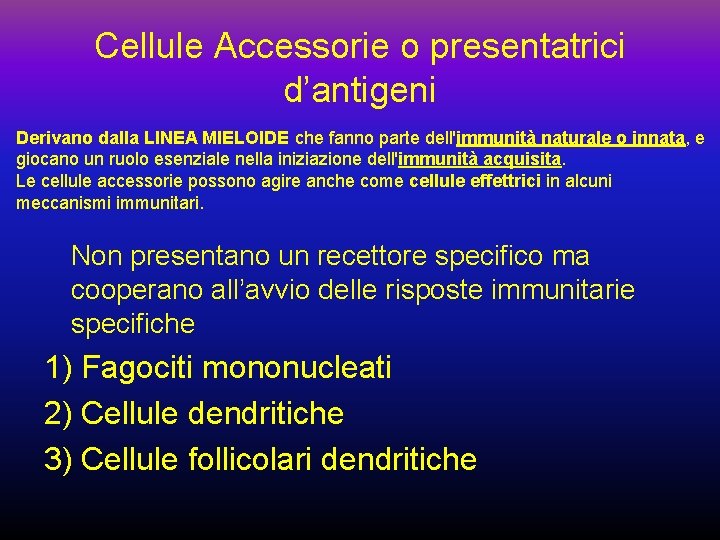 Cellule Accessorie o presentatrici d’antigeni Derivano dalla LINEA MIELOIDE che fanno parte dell'immunità naturale