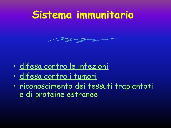 Sistema immunitario • difesa contro le infezioni • difesa contro i tumori • riconoscimento