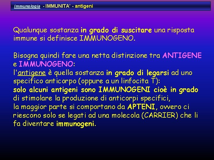 Immunologia - IMMUNITA’ - antigeni Qualunque sostanza in grado di suscitare una risposta immune