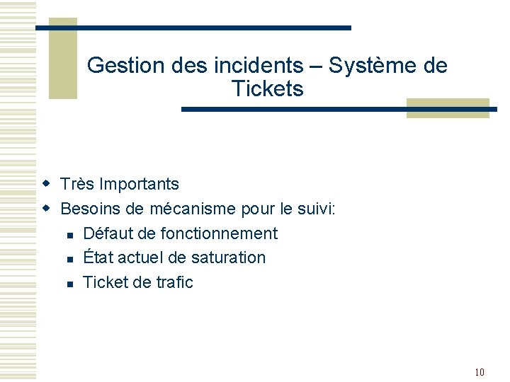 Gestion des incidents – Système de Tickets w Très Importants w Besoins de mécanisme