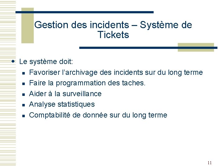 Gestion des incidents – Système de Tickets w Le système doit: n Favoriser l’archivage