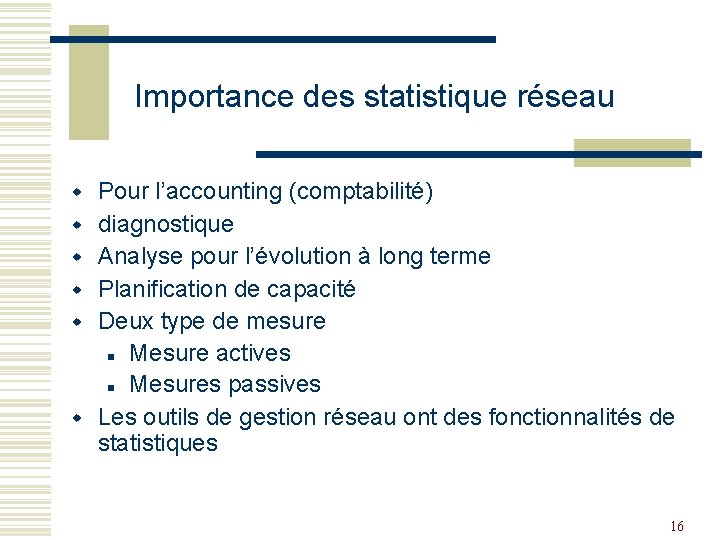 Importance des statistique réseau w w w Pour l’accounting (comptabilité) diagnostique Analyse pour l’évolution