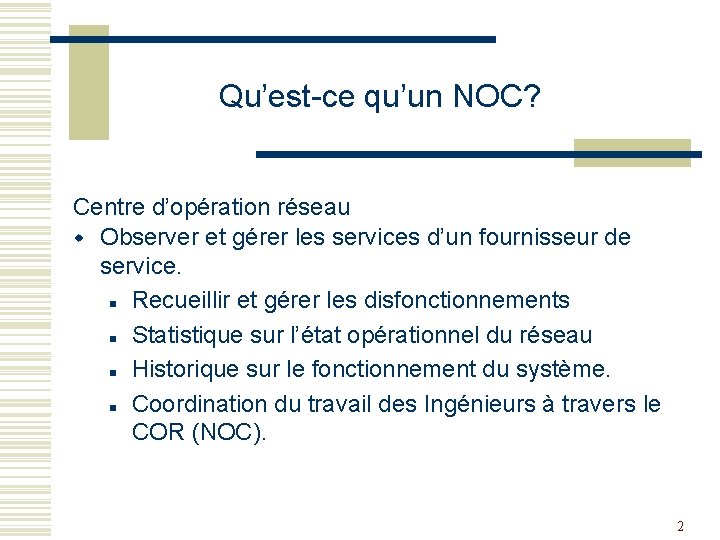 Qu’est-ce qu’un NOC? Centre d’opération réseau w Observer et gérer les services d’un fournisseur